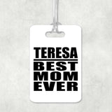 Teresa Best Mom Ever - Luggage Bag Tag
