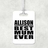 Allison Best Mum Ever - Luggage Bag Tag