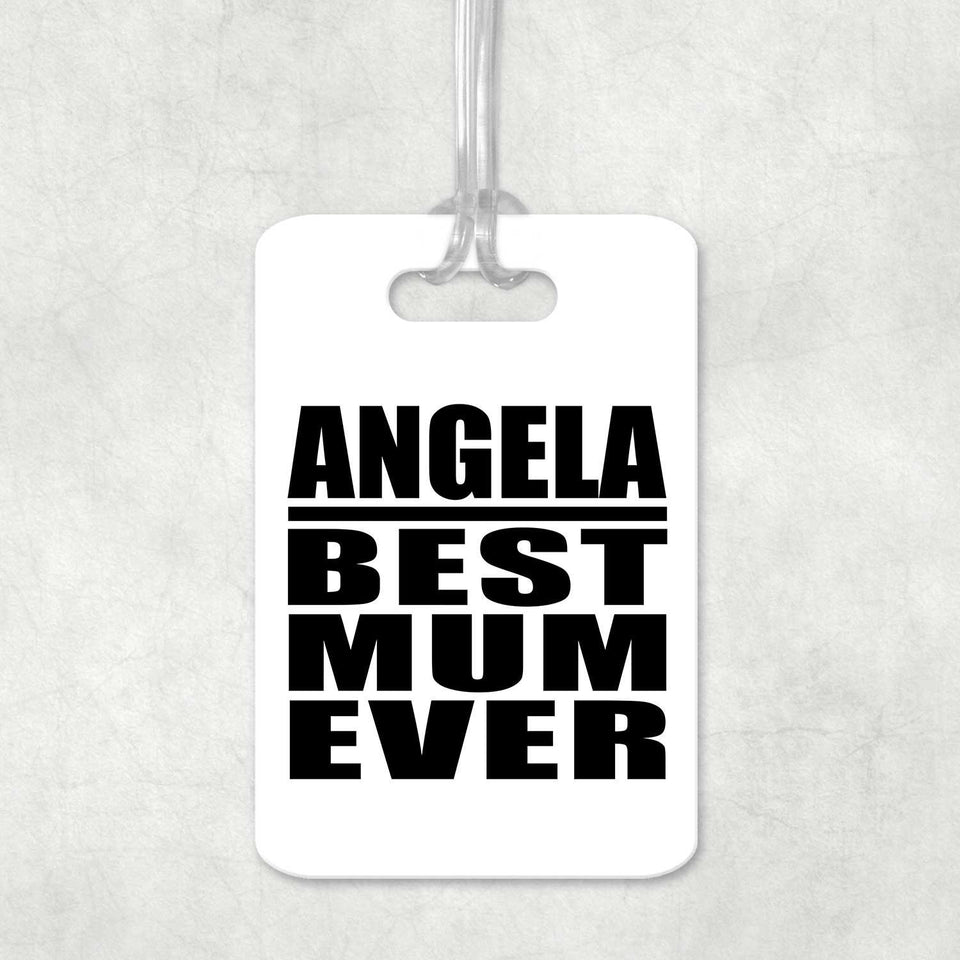 Angela Best Mum Ever - Luggage Bag Tag