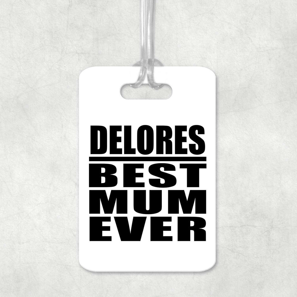 Delores Best Mum Ever - Luggage Bag Tag