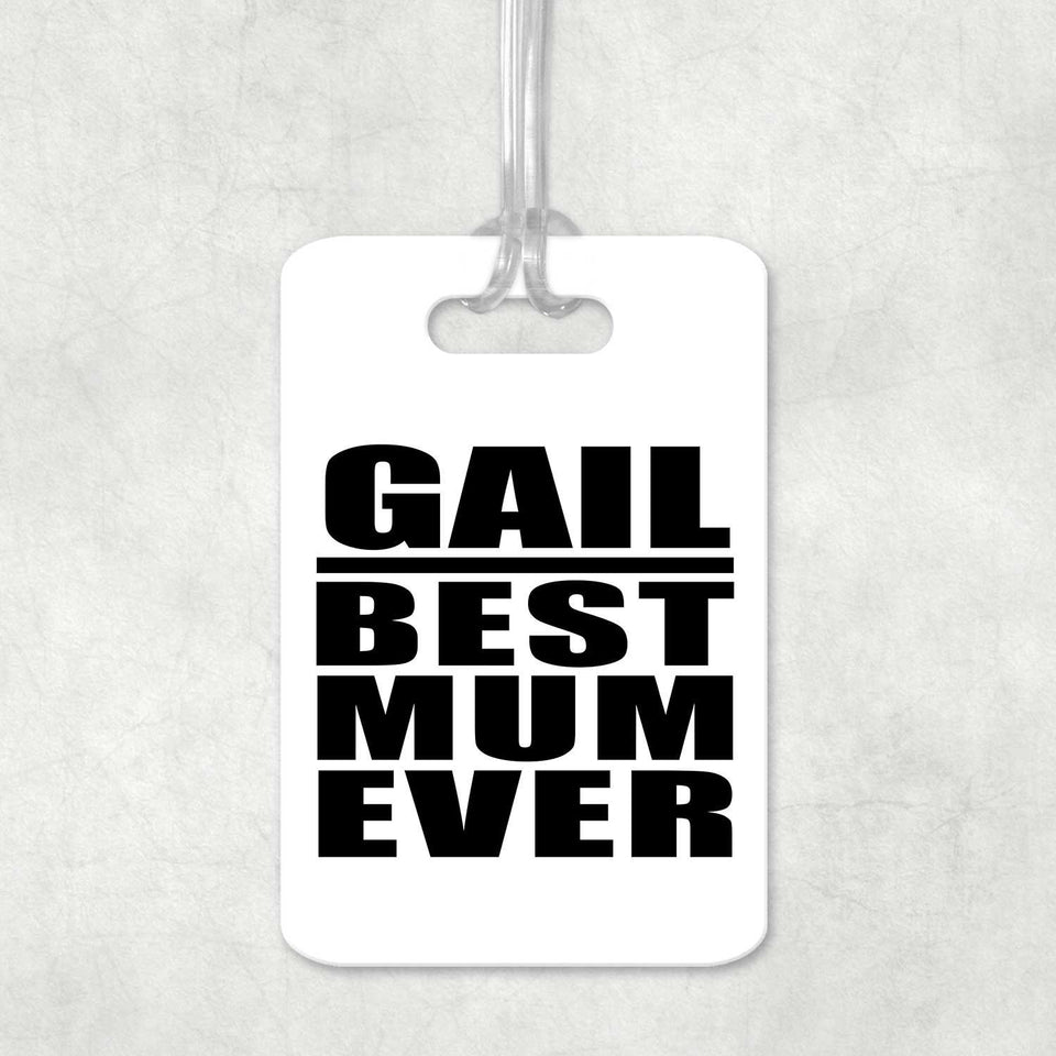 Gail Best Mum Ever - Luggage Bag Tag
