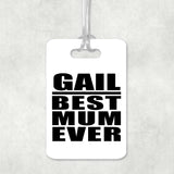 Gail Best Mum Ever - Luggage Bag Tag