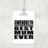 Gwendolyn Best Mum Ever - Luggage Bag Tag