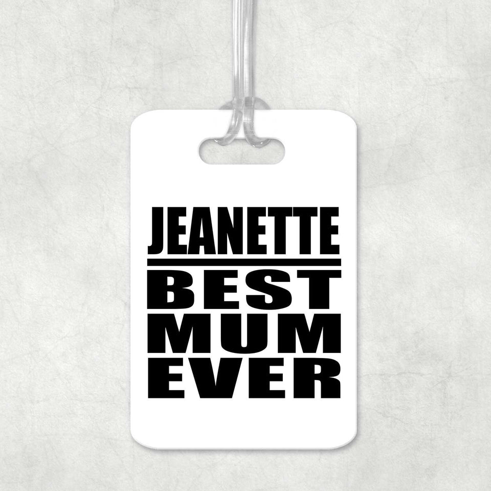Jeanette Best Mum Ever - Luggage Bag Tag