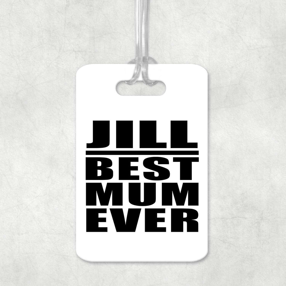 Jill Best Mum Ever - Luggage Bag Tag