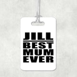Jill Best Mum Ever - Luggage Bag Tag