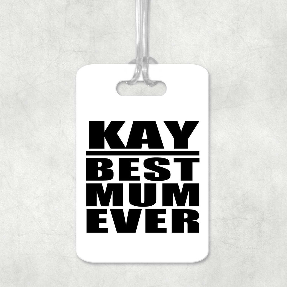 Kay Best Mum Ever - Luggage Bag Tag