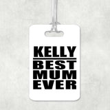 Kelly Best Mum Ever - Luggage Bag Tag