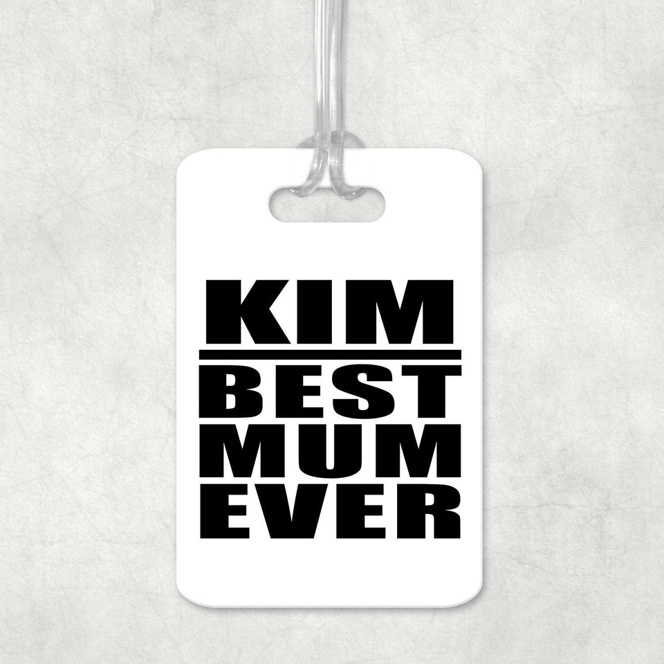 Kim Best Mum Ever - Luggage Bag Tag