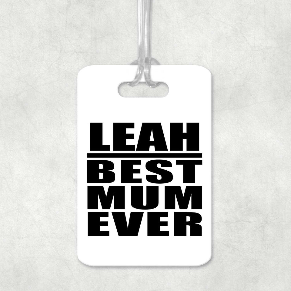 Leah Best Mum Ever - Luggage Bag Tag