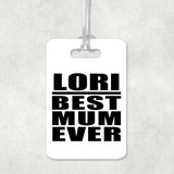 Lori Best Mum Ever - Luggage Bag Tag