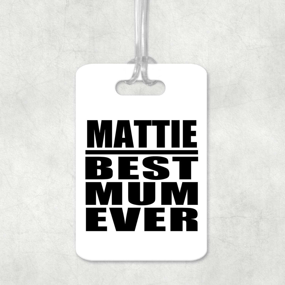 Mattie Best Mum Ever - Luggage Bag Tag