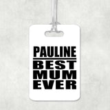 Pauline Best Mum Ever - Luggage Bag Tag