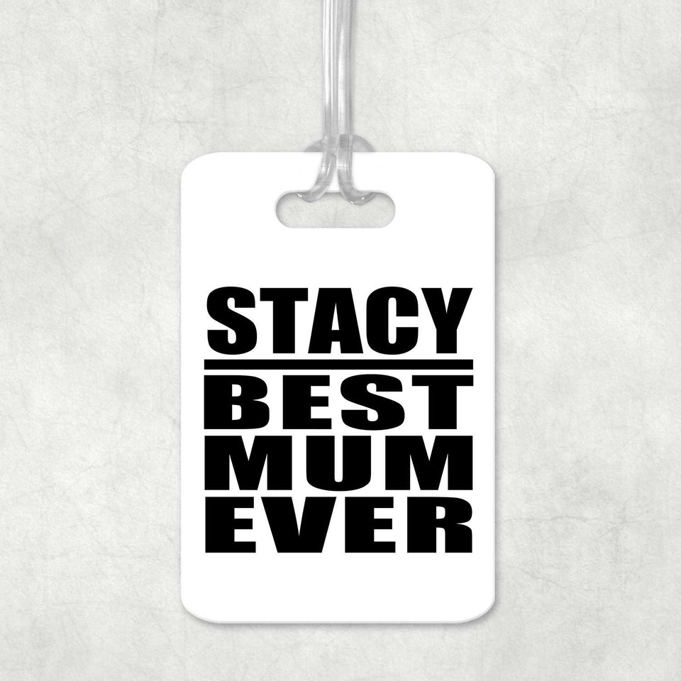 Stacy Best Mum Ever - Luggage Bag Tag