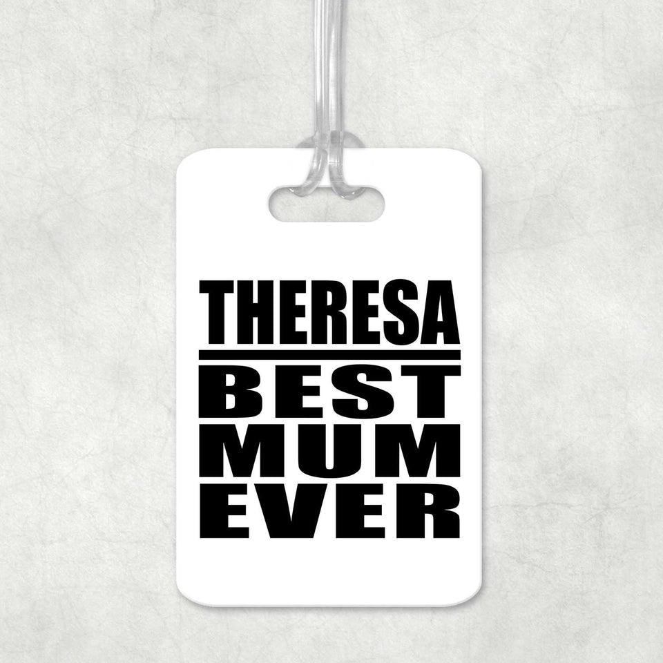 Theresa Best Mum Ever - Luggage Bag Tag