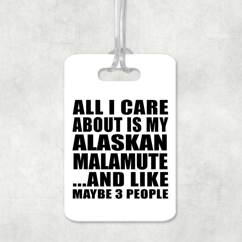 All I Care About Is My Alaskan Malamute - Luggage Bag Tag