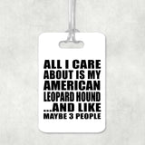 All I Care About Is My American Leopard Hound - Luggage Bag Tag