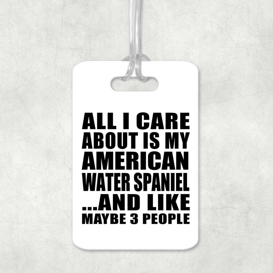 All I Care About Is My American Water Spaniel - Luggage Bag Tag