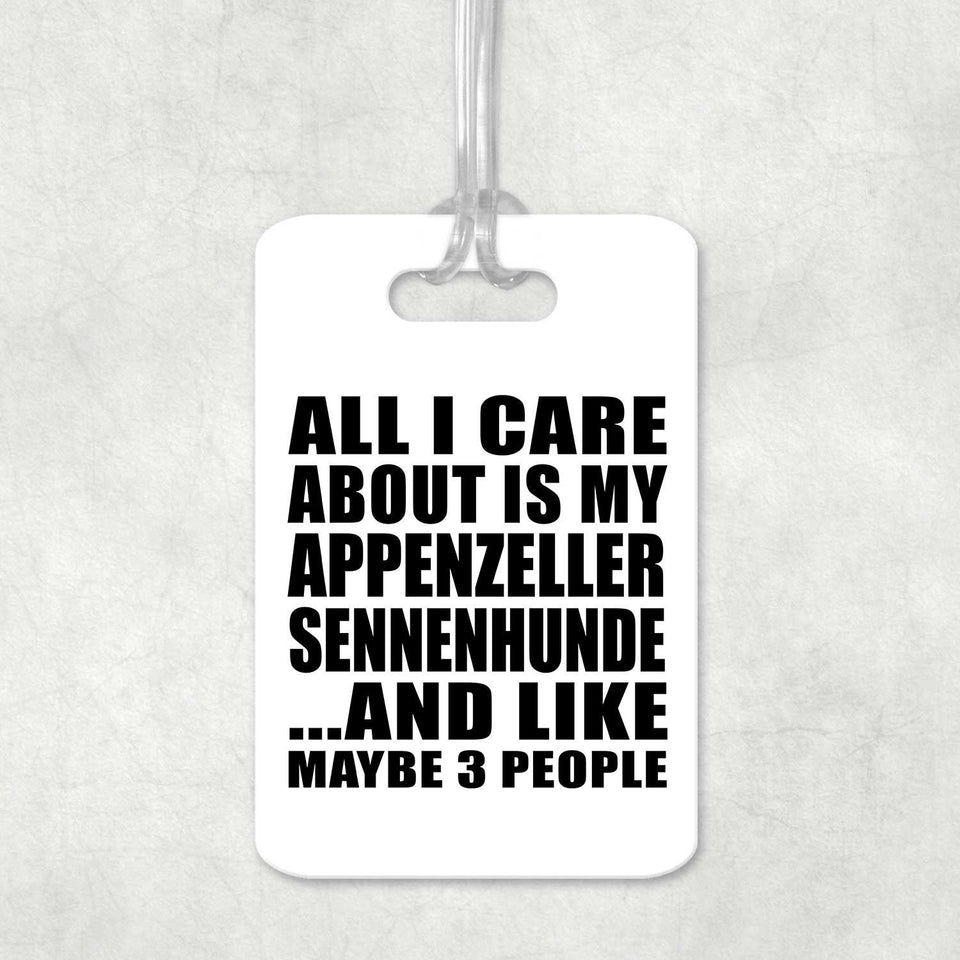 All I Care About Is My Appenzeller Sennenhunde - Luggage Bag Tag