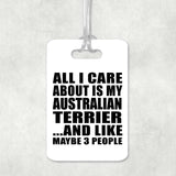 All I Care About Is My Australian Terrier - Luggage Bag Tag
