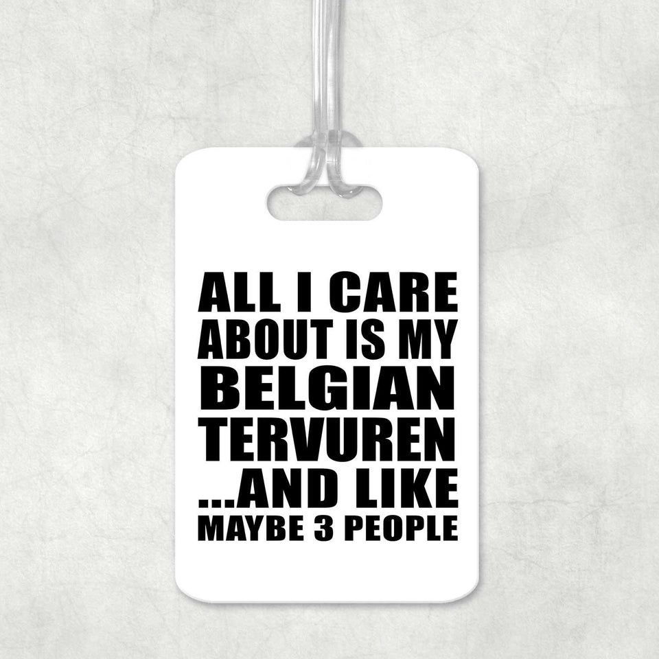 All I Care About Is My Belgian Tervuren - Luggage Bag Tag