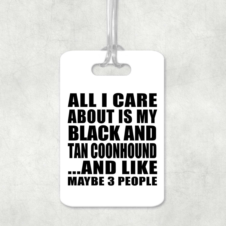 All I Care About Is My Black And Tan Coonhound - Luggage Bag Tag