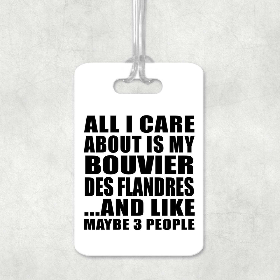 All I Care About Is My Bouvier Des Flandres - Luggage Bag Tag