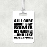 All I Care About Is My Bouvier Des Flandres - Luggage Bag Tag