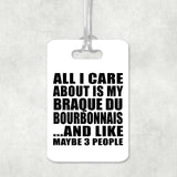 All I Care About Is My Braque Du Bourbonnais - Luggage Bag Tag