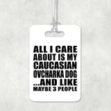 All I Care About Is My Caucasian Ovcharka Dog - Luggage Bag Tag