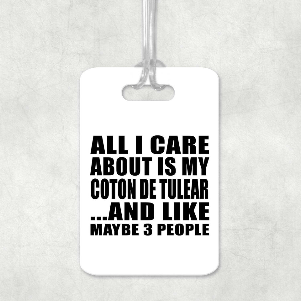 All I Care About Is My Coton De Tulear - Luggage Bag Tag