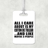 All I Care About Is My Coton De Tulear - Luggage Bag Tag