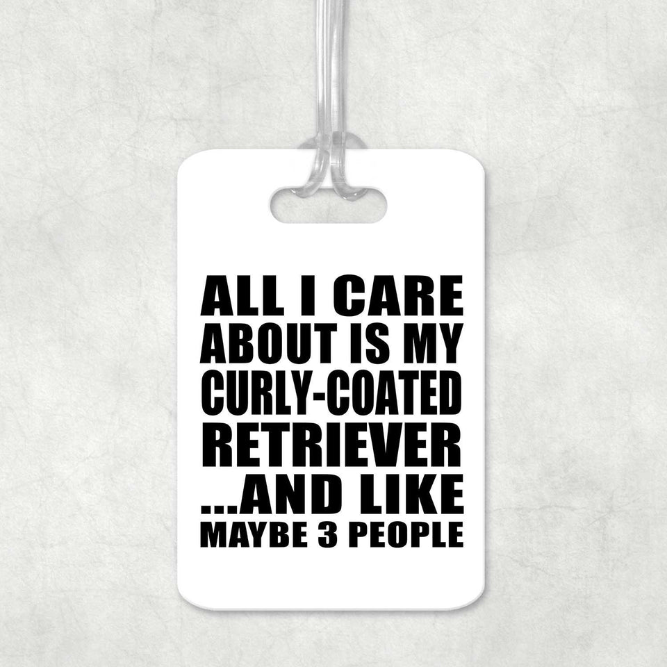 All I Care About Is My Curly-Coated Retriever - Luggage Bag Tag