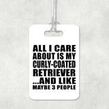 All I Care About Is My Curly-Coated Retriever - Luggage Bag Tag