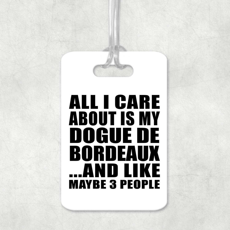 All I Care About Is My Dogue De Bordeaux - Luggage Bag Tag