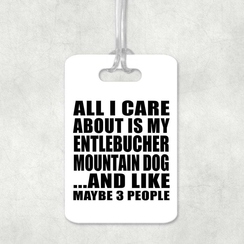 All I Care About Is My Entlebucher Mountain Dog - Luggage Bag Tag