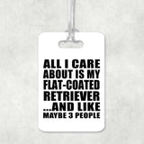 All I Care About Is My Flat-Coated Retriever - Luggage Bag Tag