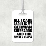 All I Care About Is My German Sheprador - Luggage Bag Tag