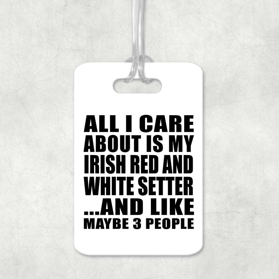 All I Care About Is My Irish Red And White Setter - Luggage Bag Tag