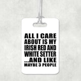 All I Care About Is My Irish Red And White Setter - Luggage Bag Tag