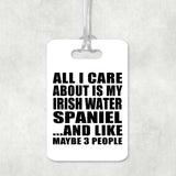 All I Care About Is My Irish Water Spaniel - Luggage Bag Tag