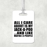 All I Care About Is My Jack-A-Poo - Luggage Bag Tag