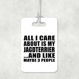 All I Care About Is My Jagdterrier - Luggage Bag Tag