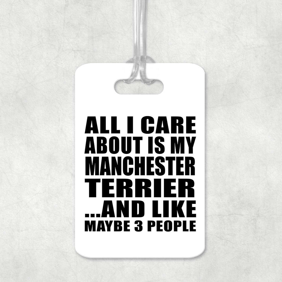 All I Care About Is My Manchester Terrier - Luggage Bag Tag