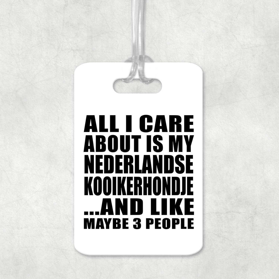 All I Care About Is My Nederlandse Kooikerhondje - Luggage Bag Tag