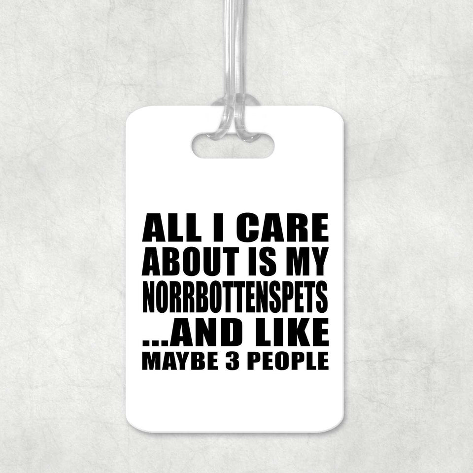 All I Care About Is My Norrbottenspets - Luggage Bag Tag