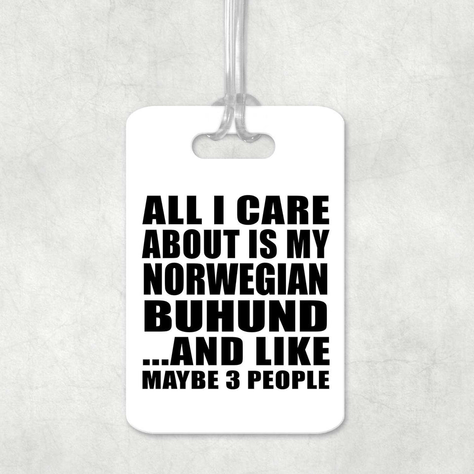 All I Care About Is My Norwegian Buhund - Luggage Bag Tag