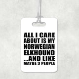 All I Care About Is My Norwegian Elkhound - Luggage Bag Tag