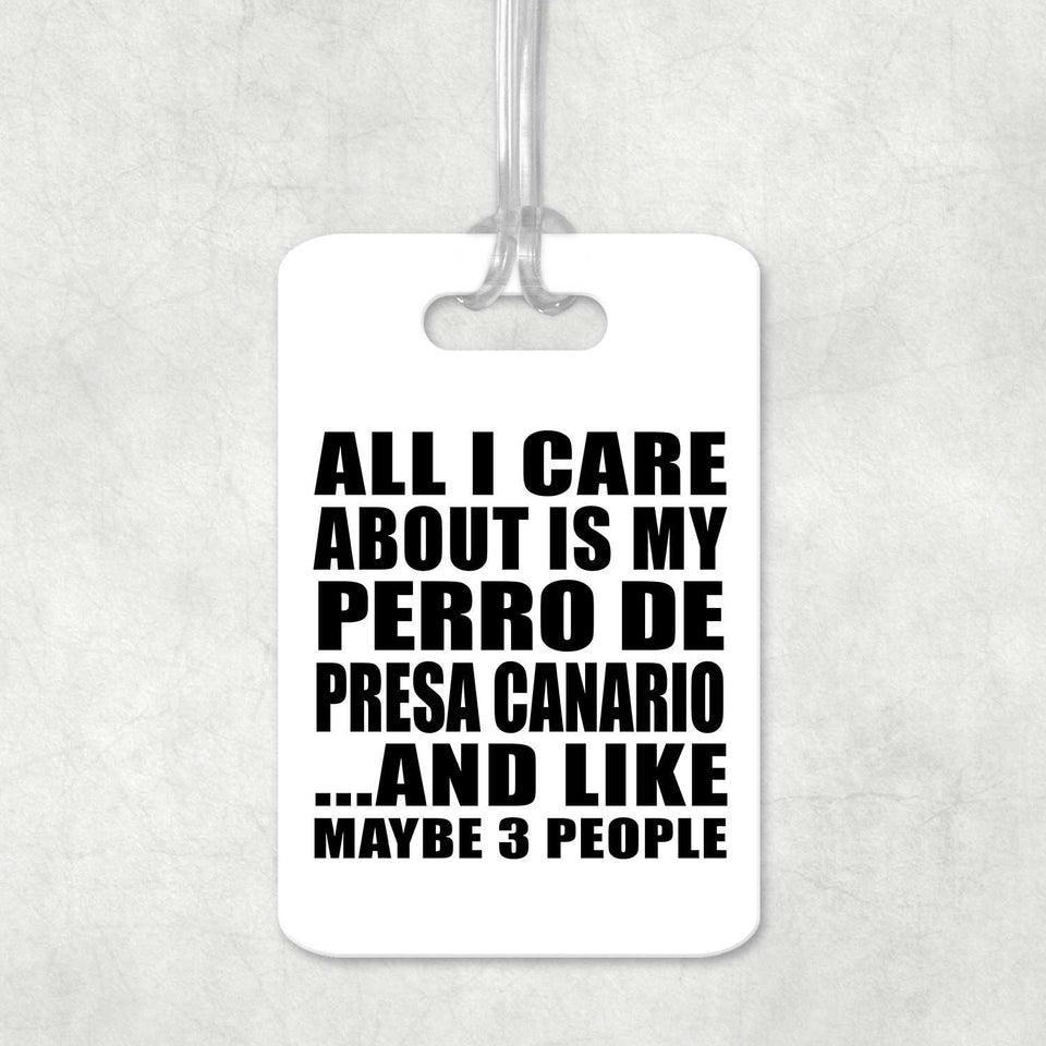 All I Care About Is My Perro De Presa Canario - Luggage Bag Tag