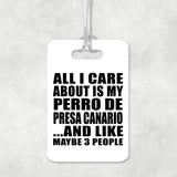 All I Care About Is My Perro De Presa Canario - Luggage Bag Tag